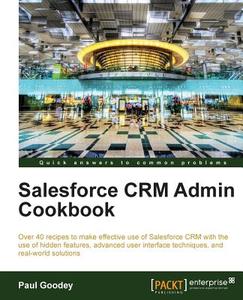 Salesforce Crm Admin Cookbook di Paul Goodey edito da Packt Publishing