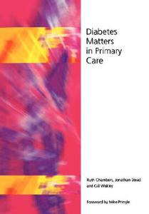 Diabetes Matters In Primary Care di Ruth Chambers, Jonathan Stead, Gill Wakley, Gill Wakely edito da Taylor & Francis Ltd