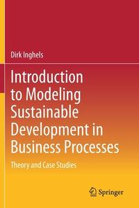 Introduction to Modeling Sustainable Development in Business Processes di Dirk Inghels edito da Springer International Publishing