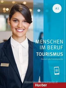 Menschen im Beruf - Tourismus A1 di Anja Schümann, Cordula Schurig, Frauke Van Der Werff, Brigitte Schaefer edito da Hueber Verlag GmbH