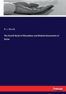 The Fourth Book of Maccabees and Kindred Documents in Syriac di R. L. Bensly edito da hansebooks
