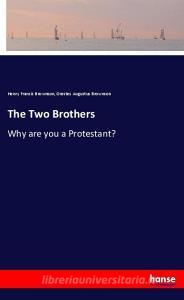 The Two Brothers di Henry Francis Brownson, Orestes Augustus Brownson edito da hansebooks