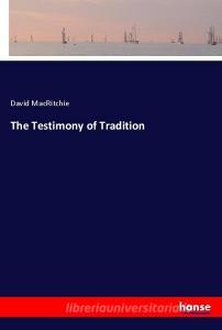The Testimony of Tradition di David Macritchie edito da hansebooks