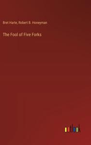 The Fool of Five Forks di Bret Harte, Robert B. Honeyman edito da Outlook Verlag