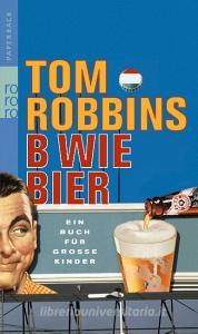 B wie Bier di Tom Robbins edito da Rowohlt Taschenbuch