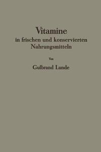 Vitamine In Frischen Und Konservierten Nahrungsmitteln di Gulbrand Lunde edito da Springer