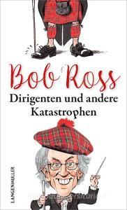 Dirigenten und andere Katastrophen di Bob Ross edito da Langen - Mueller Verlag
