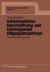 Informationsbeschaffung auf homogenen Oligopolmärkten di Peter Ockenfels edito da Physica-Verlag HD