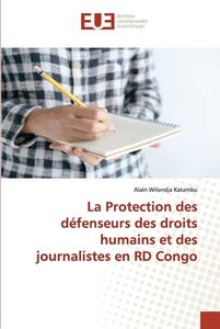La Protection des défenseurs des droits humains et des journalistes en RD Congo di Alain Wilondja Katambu edito da Éditions universitaires européennes