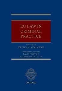 EU Law in Criminal Practice di Duncan Atkinson edito da OUP Oxford