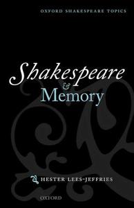 Shakespeare and Memory di Hester (Fellow and Director of Studies in English Lees-Jeffries edito da Oxford University Press