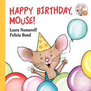Happy Birthday, Mouse! di Laura Joffe Numeroff edito da Balzer & Bray/Harperteen