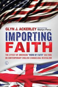 Importing Faith di Glyn J. Ackerley edito da James Clarke & Co Ltd