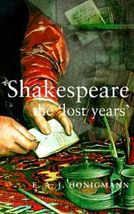 Shakespeare the 'Lost Years' di E. A. J. Honigmann edito da Manchester University Press