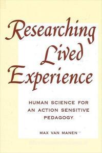 Researching Lived Experience: Human Science for an Action Sensitive Pedagogy di Max van Manen edito da STATE UNIV OF NEW YORK PR