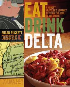Eat Drink Delta: A Hungry Traveler's Journey Through the Soul of the South di Susan Puckett edito da UNIV OF GEORGIA PR