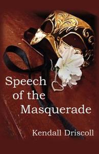 Speech of the Masquerade di Kendall Driscoll, Melody Collins edito da P.R.A. Publishing