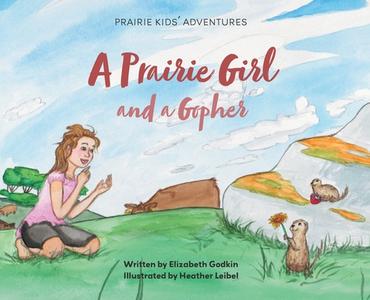 A Prairie Girl and a Gopher: Prairie Kids' Adventures di Elizabeth Godkin edito da FRIESENPR