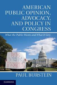 American Public Opinion, Advocacy, and Policy in Congress di Paul Burstein edito da Cambridge University Press