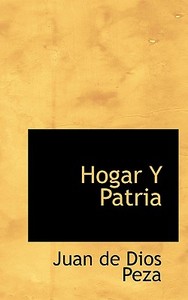 Hogar Y Patria di Juan De Dios Peza edito da Bibliolife