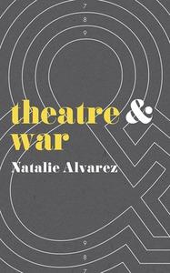 Theatre And War di Natalie Alvarez edito da Palgrave Macmillan