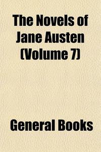 The Novels Of Jane Austen (volume 7) di Jane Austen edito da General Books Llc