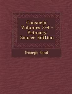 Consuelo, Volumes 3-4 - Primary Source Edition di George Sand edito da Nabu Press