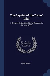The Gypsies Of The Danes' Dike: A Story di ANONYMOUS edito da Lightning Source Uk Ltd