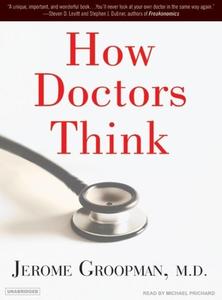 How Doctors Think di Jerome Groopman edito da Tantor Media Inc