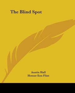 The Blind Spot di Austin Hall, Homer Eon Flint edito da Kessinger Publishing Co