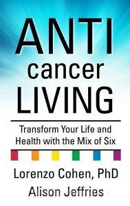 Anticancer Living: Transform Your Life and Health with the Mix of Six di Lorenzo Cohen, Alsion Jeffries edito da THORNDIKE PR