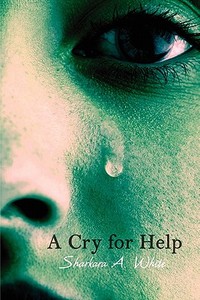 A Cry For Help di Sharkara A White edito da America Star Books