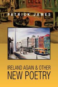Ireland Again & other New Poetry di Patrick James edito da Xlibris