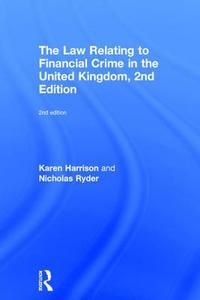 The Law Relating to Financial Crime in the United Kingdom di Karen Harrison, Nicholas Ryder edito da Taylor & Francis Ltd