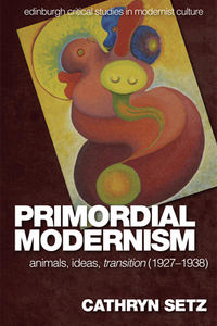Primordial Modernism di SETZ CATHRYN edito da Edinburgh University Press