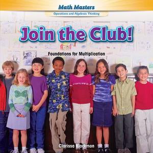 Join the Club!: Foundations for Multiplication di Clarissa Blackmon edito da PowerKids Press