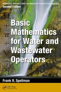 Mathematics Manual for Water and Wastewater Treatment Plant Operators di Frank R. (Spellman Environmental Consultants Spellman edito da Apple Academic Press Inc.