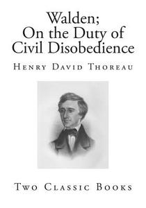 Walden and on the Duty of Civil Disobedience: Classic Henry David Thoreau di Henry David Thoreau edito da Createspace