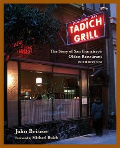 The Tadich Grill: The Story of San Francisco's Oldest Restaurant, with Recipes di John Briscoe edito da TEN SPEED PR