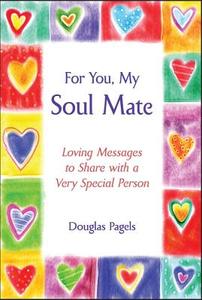 For You, My Soul Mate: Loving Messages to Share with a Very Special Person di Douglas Pagels edito da Blue Mountain Arts