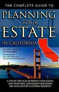 The Complete Guide to Planning Your Estate in California: A Step-By-Step Plan to Protect Your Assets, Limit Your Taxes,  di Linda C. Ashar edito da ATLANTIC PUB CO (FL)