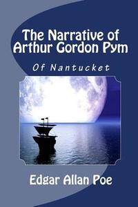 The Narrative of Arthur Gordon Pym of Nantucket di Edgar Allan Poe edito da Readaclassic.com