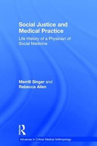 Social Justice and Medical Practice di Merrill Singer, Rebecca Allen edito da Left Coast Press Inc