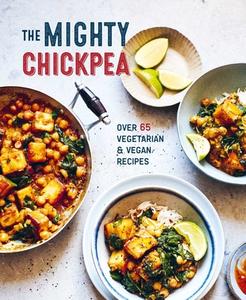 The Mighty Chickpea: Over 65 Vegetarian and Vegan Recipes di Ryland Peters & Small edito da RYLAND PETERS & SMALL INC