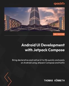 Android UI Development with Jetpack Compose - Second Edition di Thomas Künneth edito da Packt Publishing