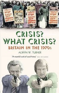 Crisis? What Crisis? di Alwyn W. Turner edito da Aurum Press Ltd