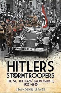Hitler's Stormtroopers : The SA, the Nazis' Brownshirts, 1922 - 1945 di Jean-Denis Lepage edito da Pen & Sword Books Ltd