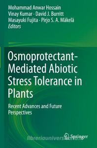 Osmoprotectant-Mediated Abiotic Stress Tolerance in Plants edito da Springer International Publishing