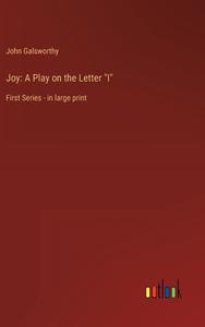 Joy: A Play on the Letter "I" di John Galsworthy edito da Outlook Verlag