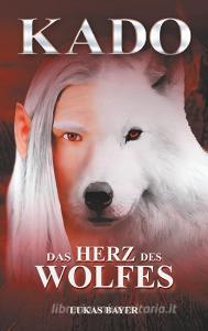 Das Herz des Wolfes di Lukas Bayer edito da Books on Demand